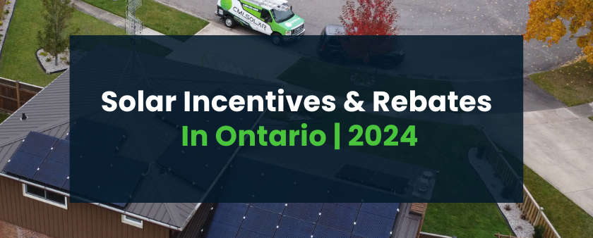 Solar incentives, grants and rebates and tax breaks in Ontario 2024 Guide