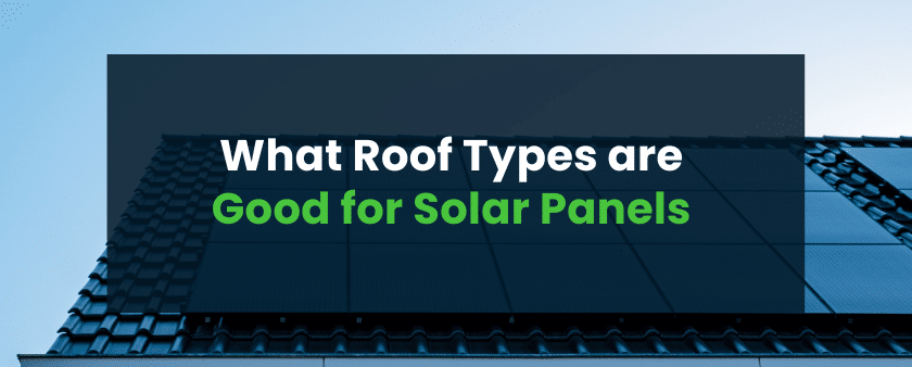 What Roof Types are Good for Solar Panels