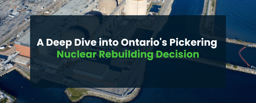 A Deep Dive into Ontario's Pickering Nuclear Rebuilding Decision